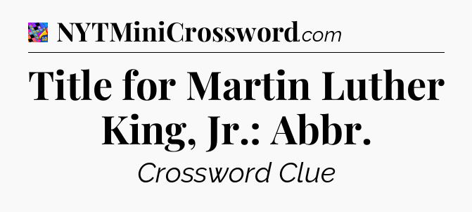 Title for Martin Luther King, Jr.: Abbr Crossword Clue