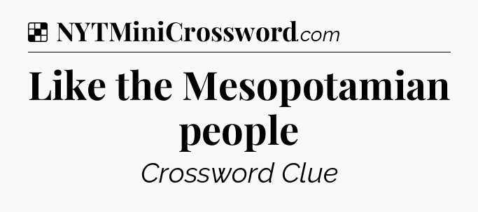 Solution: Like the Mesopotamian people - NYT Crossword