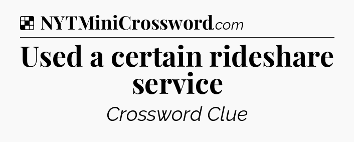 Solution: Used a certain rideshare service - NYT Crossword