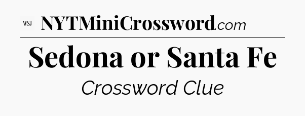 Sedona or Santa Fe - WSJ Crossword