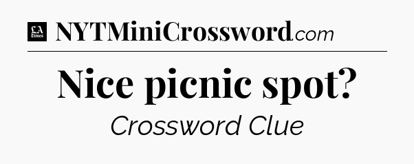 Nice picnic spot - LA Times Crossword