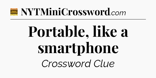 Portable, like a smartphone crossword clue Eugene Sheffer