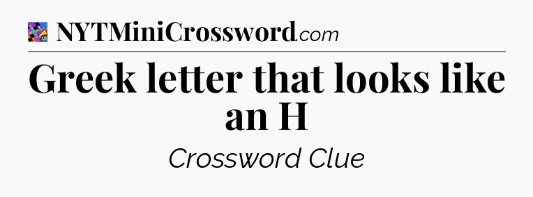 Greek letter that looks like an H Crossword Clue