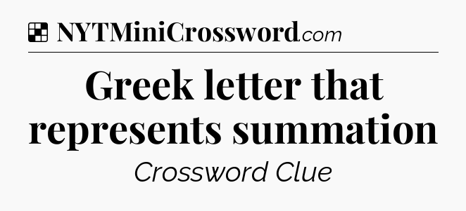 Solution: Greek letter that represents summation - NYT Crossword
