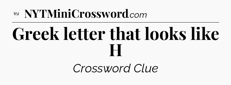 Greek letter that looks like H - WSJ Crossword