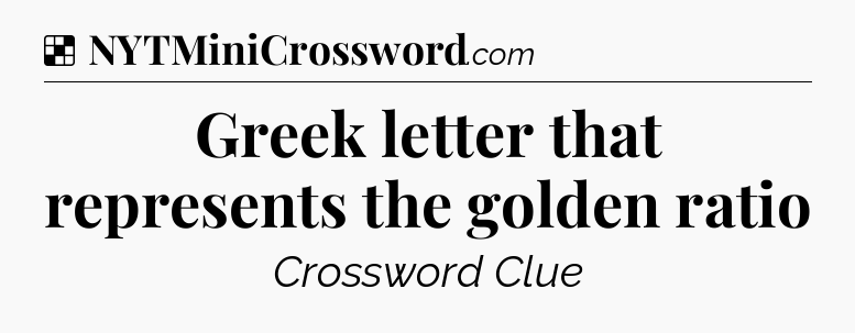 Solution: Greek letter that represents the golden ratio - NYT Crossword