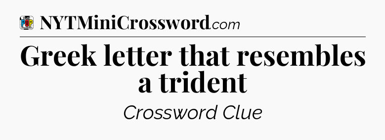 Greek letter that resembles a trident Crossword Clue