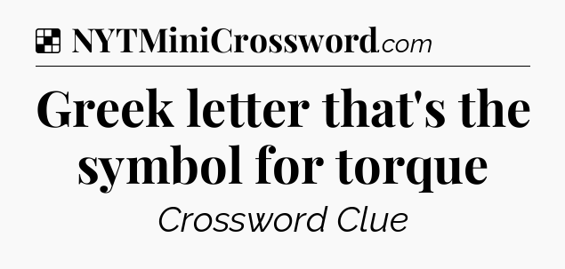 Solution: Greek letter that's the symbol for torque - NYT Crossword