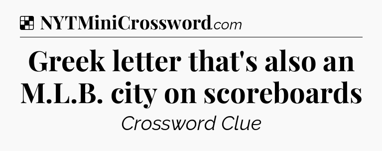 Solution: Greek letter that's also an M.L.B. city on scoreboards - NYT Crossword