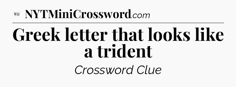 Greek letter that looks like a trident - WSJ Crossword
