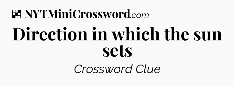 Solution: Direction in which the sun sets - NYT Crossword