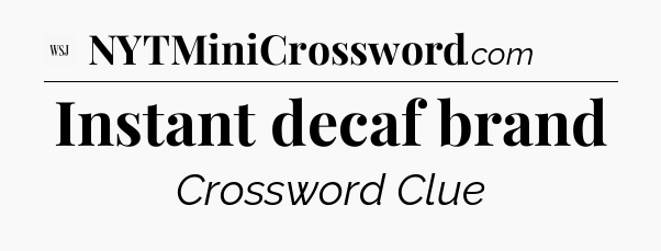 Instant decaf brand - WSJ Crossword