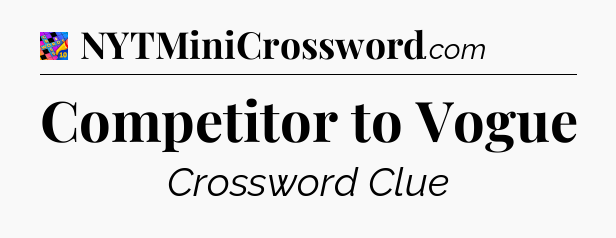 Competitor to Vogue Crossword Clue
