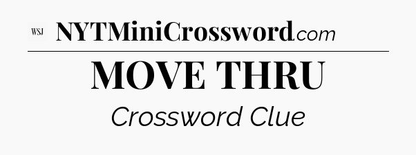 MOVE THRU - WSJ Crossword