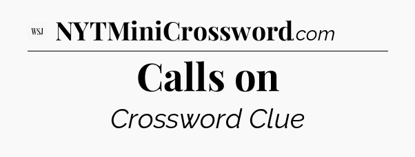 Calls on - WSJ Crossword