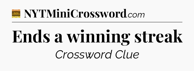 Ends a winning streak - Eugene Sheffer Crossword