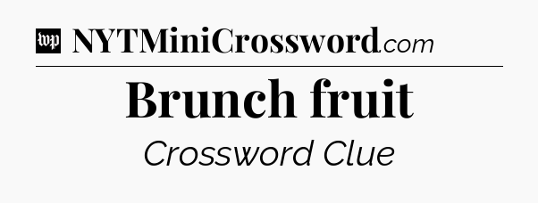 Brunch fruit Crossword Clue