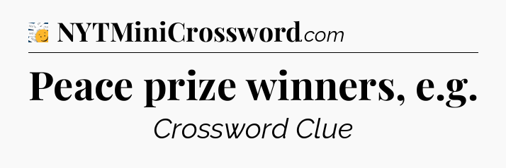 Peace prize winners, e.g - 7 Little Words