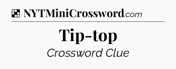 Solution: Tip-top - NYT Crossword