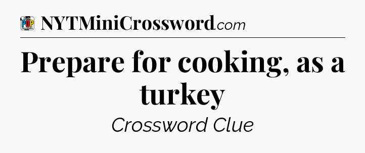 Prepare for cooking, as a turkey Crossword Clue