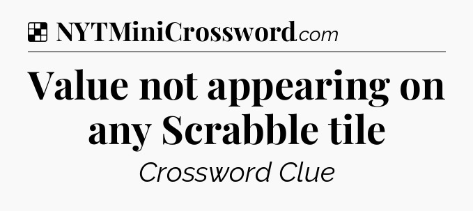 Solution: Value not appearing on any Scrabble tile - NYT Crossword