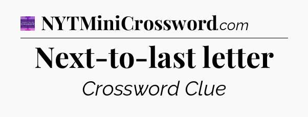 Next-to-last letter - Thomas Joseph Crossword