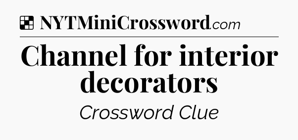 Solution: Channel for interior decorators - NYT Crossword
