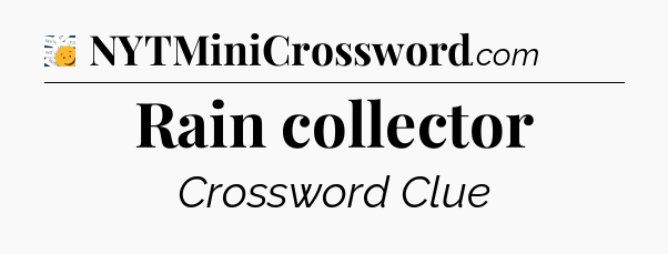 Rain collector - 7 Little Words