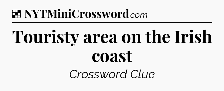 Solution: Touristy area on the Irish coast - NYT Crossword