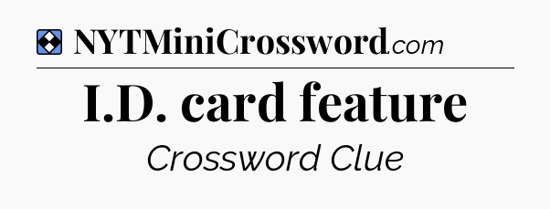 Solution: I.D. card feature - NYT Mini Crossword