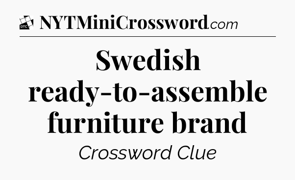 Swedish ready-to-assemble furniture brand - Daily Themed Classic Crossword