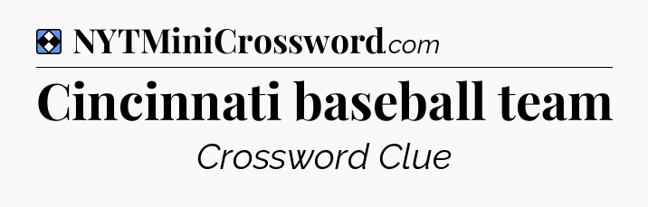 Solution: Cincinnati baseball team - NYT Mini Crossword