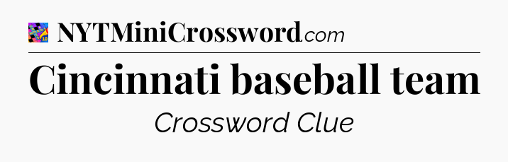 Cincinnati baseball team Crossword Clue