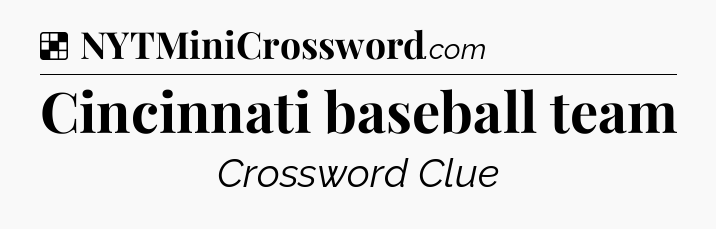 Solution: Cincinnati baseball team - NYT Crossword