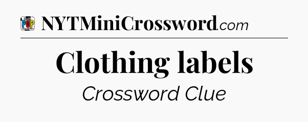 Clothing labels Crossword Clue