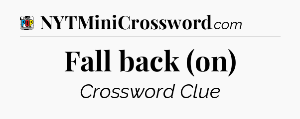 Fall back (on) Crossword Clue
