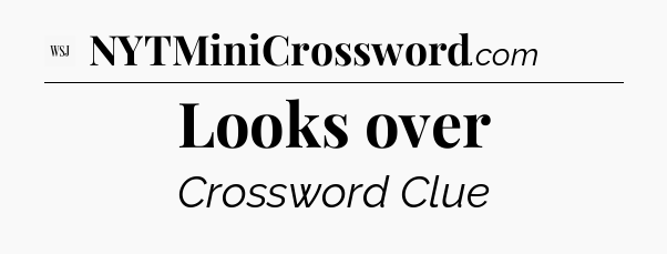 Looks over - WSJ Crossword
