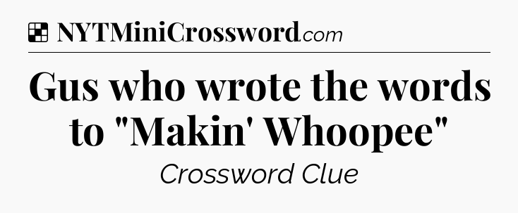 Solution: Gus who wrote the words to 