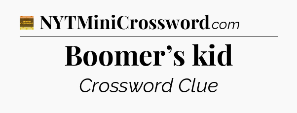 Boomer’s kid - Eugene Sheffer Crossword