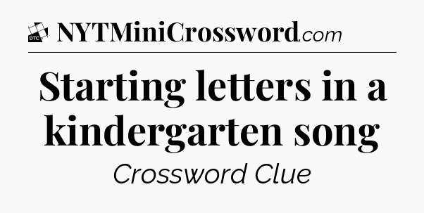Starting letters in a kindergarten song - Daily Themed Classic Crossword