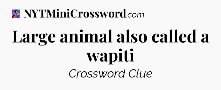 Large animal also called a wapiti Crossword Clue