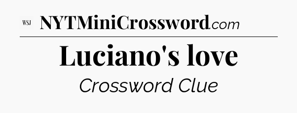 Luciano's love - WSJ Crossword