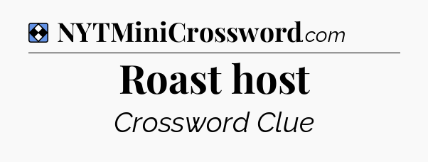 Solution: Roast host - NYT Mini Crossword