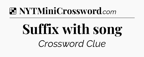 Solution: Suffix with song - NYT Crossword