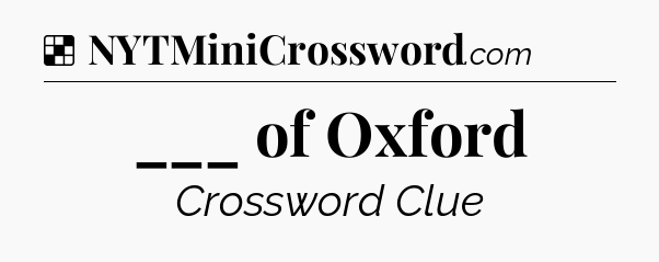 Solution: ___ of Oxford - NYT Crossword