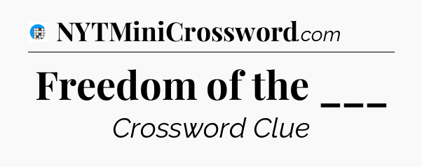Freedom of the ___ Crossword Clue