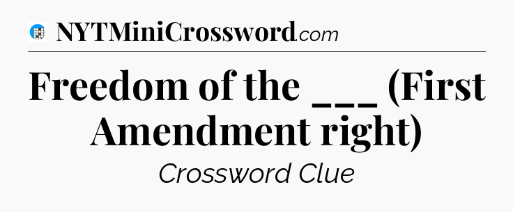 Freedom of the ___ (First Amendment right) Crossword Clue