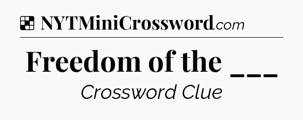 Solution: Freedom of the ___ - NYT Crossword
