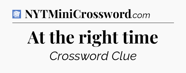 At the right time Puzzle Page Crossword Clue