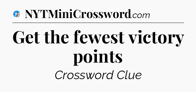 Get the fewest victory points Crossword Clue